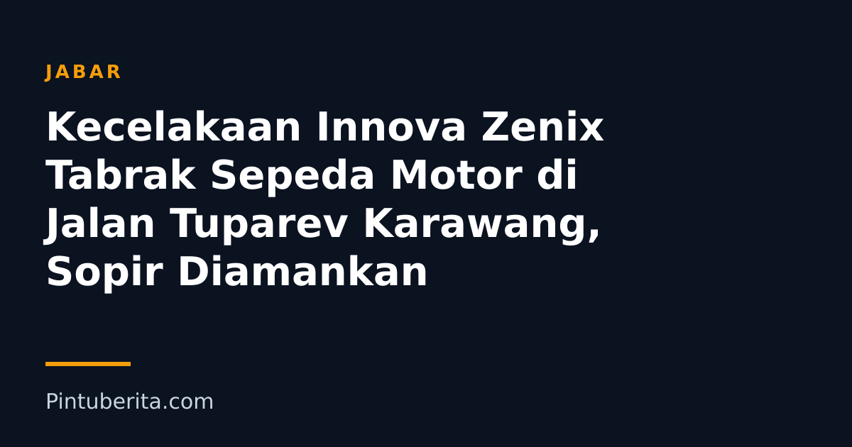 Kecelakaan Innova Zenix Tabrak Sepeda Motor di Jalan Tuparev Karawang, Sopir Diamankan