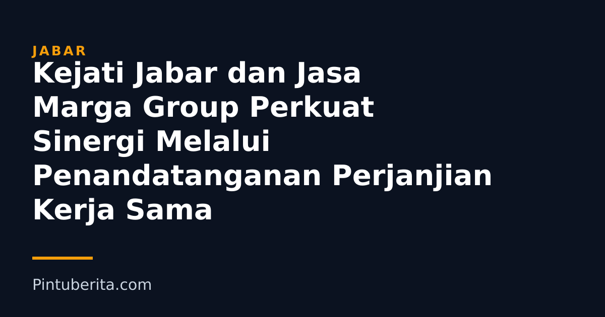 Kejati Jabar dan Jasa Marga Group Perkuat Sinergi Melalui Penandatanganan Perjanjian Kerja Sama