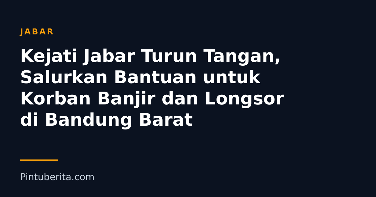 Kejati Jabar Turun Tangan, Salurkan Bantuan untuk Korban Banjir dan Longsor di Bandung Barat