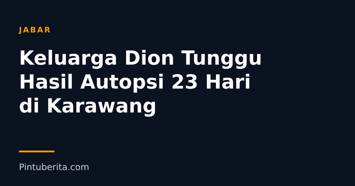Keluarga Dion Tunggu Hasil Autopsi 23 Hari di Karawang