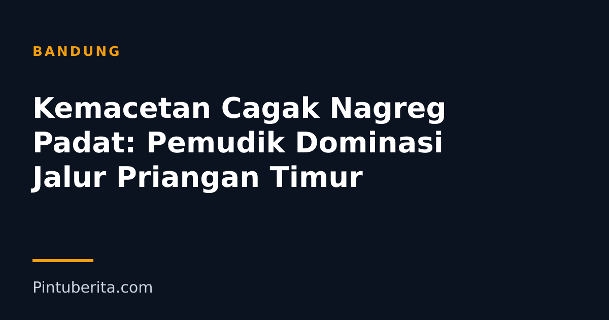 Kemacetan Cagak Nagreg Padat: Pemudik Dominasi Jalur Priangan Timur