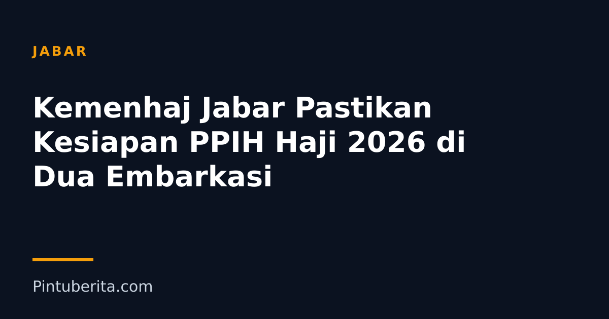 Kemenhaj Jabar Pastikan Kesiapan PPIH Haji 2026 di Dua Embarkasi
