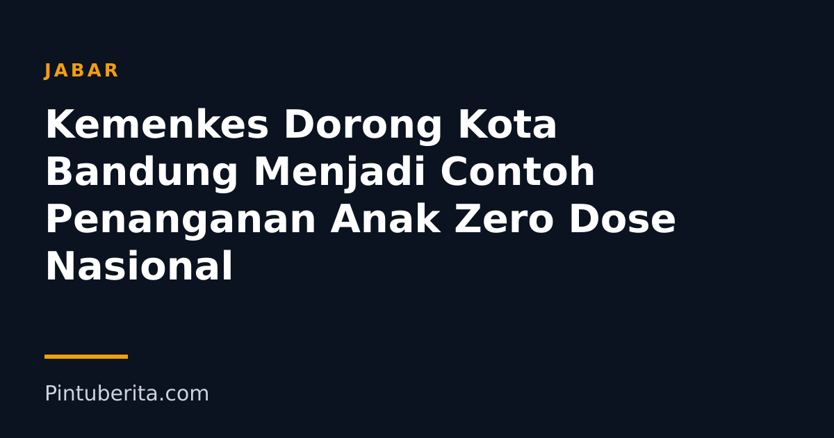 Kemenkes Dorong Kota Bandung Menjadi Contoh Penanganan Anak Zero Dose Nasional