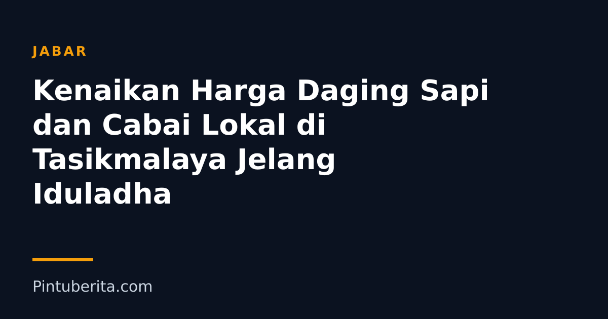 Kenaikan Harga Daging Sapi dan Cabai Lokal di Tasikmalaya Jelang Iduladha