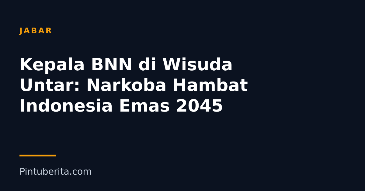 Kepala BNN di Wisuda Untar: Narkoba Hambat Indonesia Emas 2045