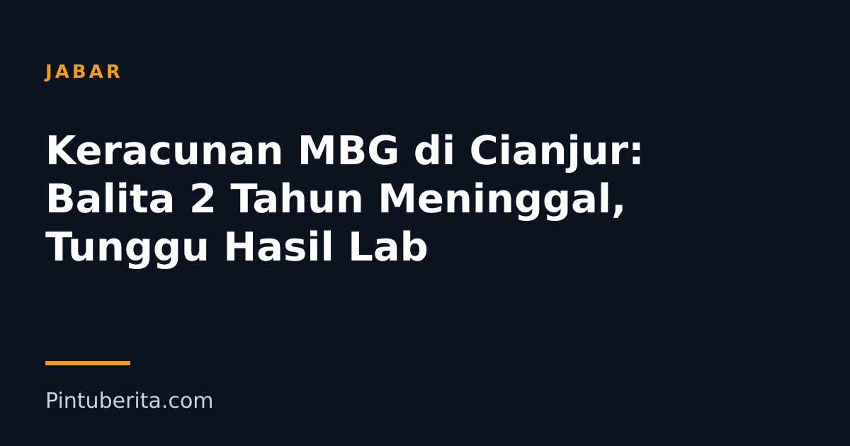 Keracunan MBG di Cianjur: Balita 2 Tahun Meninggal, Tunggu Hasil Lab
