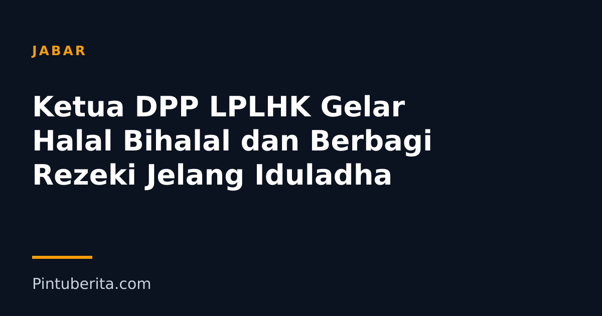 Ketua DPP LPLHK Gelar Halal Bihalal dan Berbagi Rezeki Jelang Iduladha