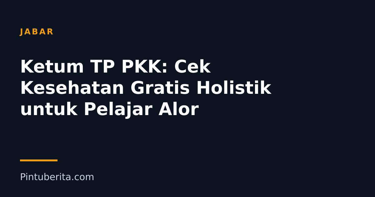 Ketum TP PKK: Cek Kesehatan Gratis Holistik untuk Pelajar Alor