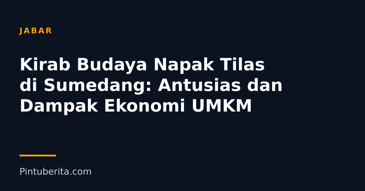 Kirab Budaya Napak Tilas di Sumedang: Antusias dan Dampak Ekonomi UMKM