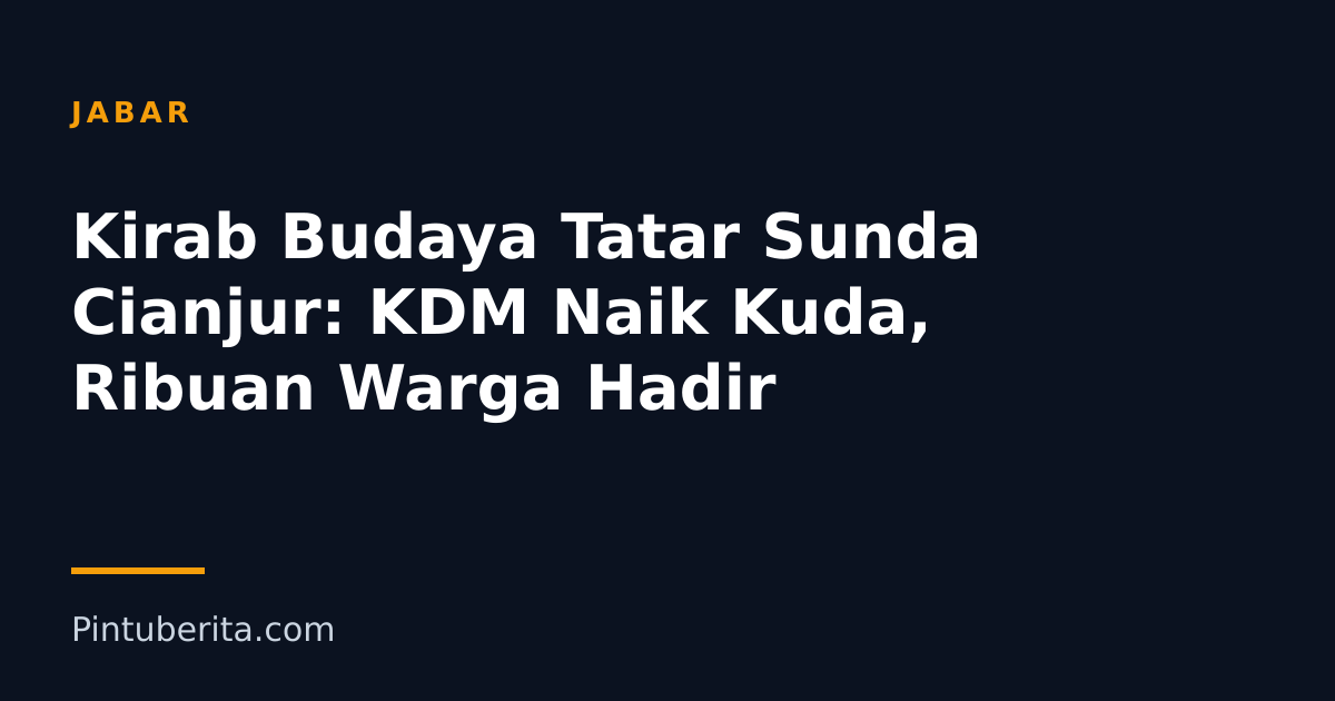 Kirab Budaya Tatar Sunda Cianjur: KDM Naik Kuda, Ribuan Warga Hadir