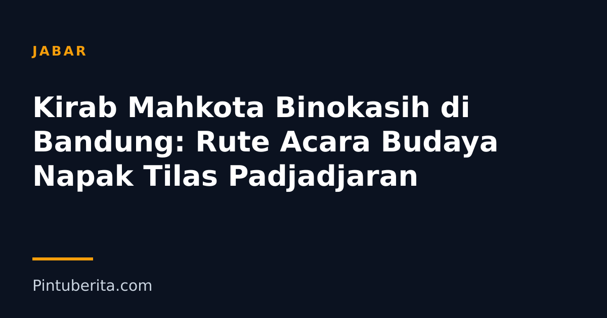 Kirab Mahkota Binokasih di Bandung: Rute Acara Budaya Napak Tilas Padjadjaran