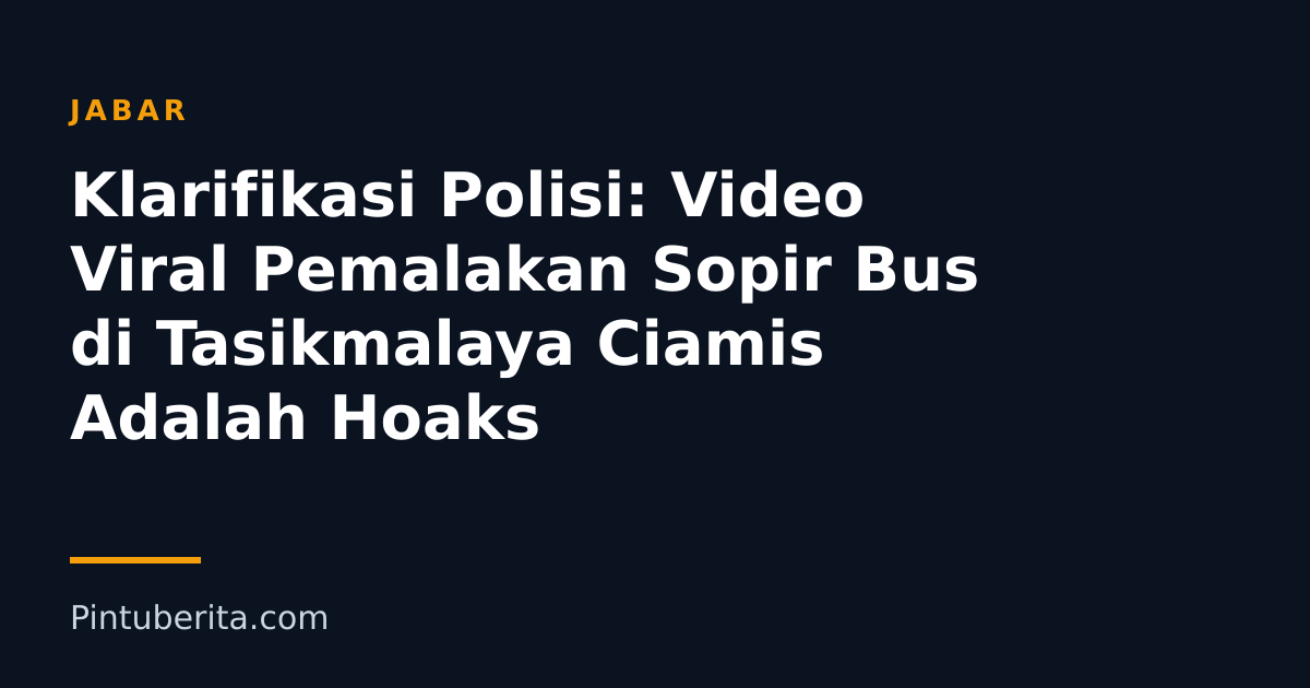 Klarifikasi Polisi: Video Viral Pemalakan Sopir Bus di Tasikmalaya Ciamis Adalah Hoaks