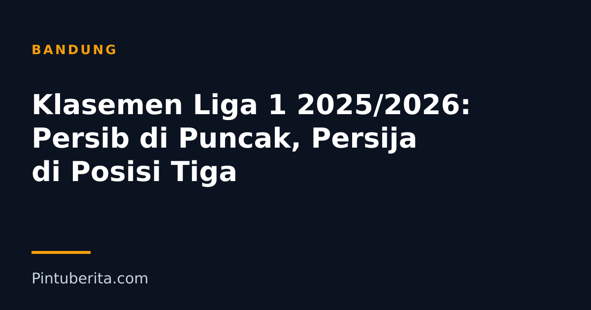 Klasemen Liga 1 2025/2026: Persib di Puncak, Persija di Posisi Tiga