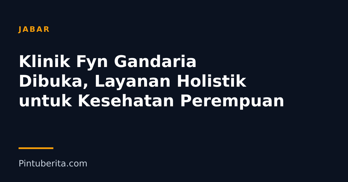Klinik Fyn Gandaria Dibuka, Layanan Holistik untuk Kesehatan Perempuan