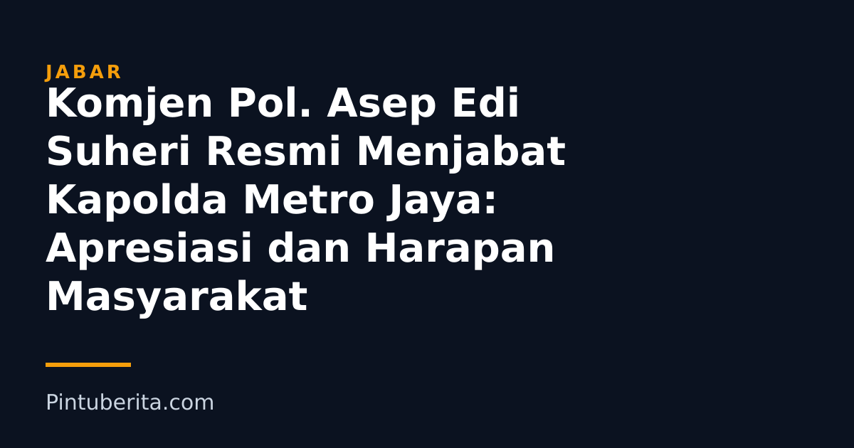 Komjen Pol. Asep Edi Suheri Resmi Menjabat Kapolda Metro Jaya: Apresiasi dan Harapan Masyarakat