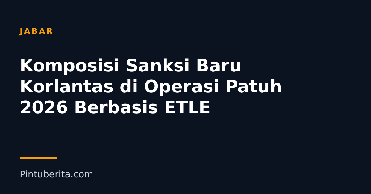 Komposisi Sanksi Baru Korlantas di Operasi Patuh 2026 Berbasis ETLE