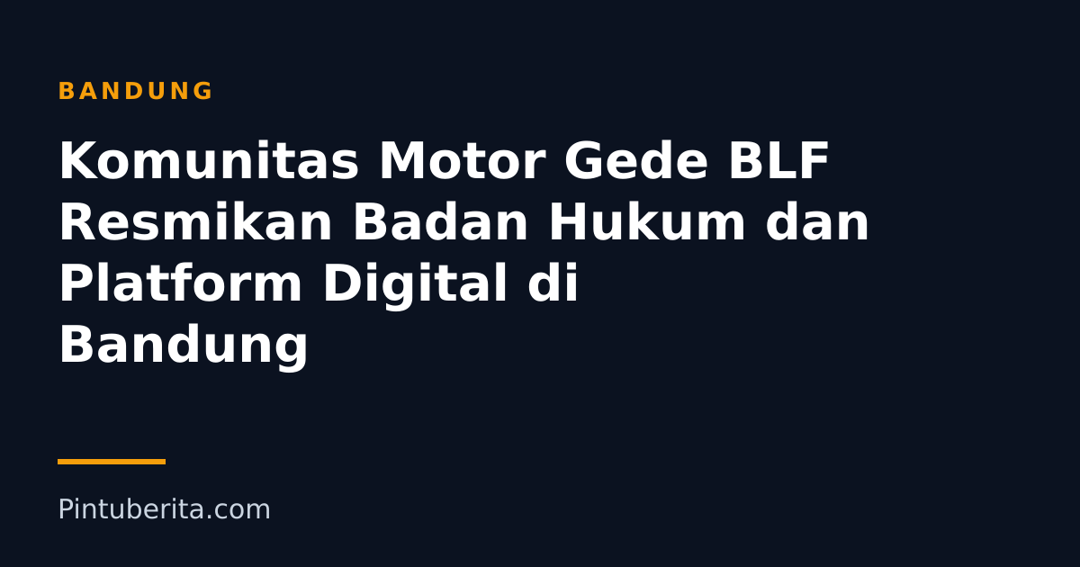 Komunitas Motor Gede BLF Resmikan Badan Hukum dan Platform Digital di Bandung