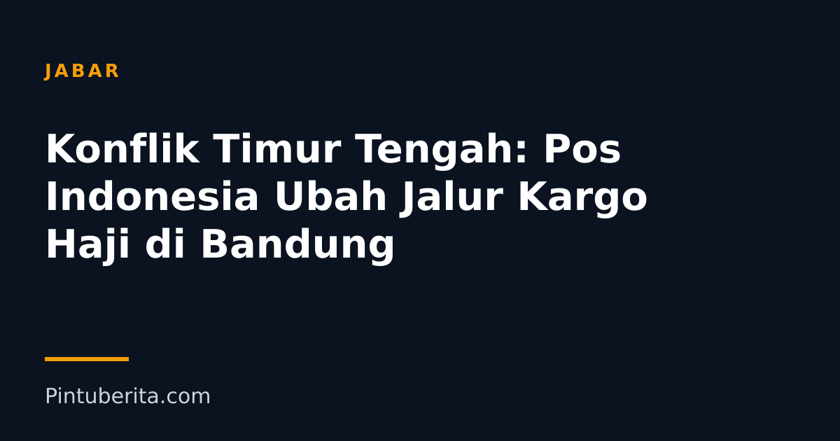 Konflik Timur Tengah: Pos Indonesia Ubah Jalur Kargo Haji di Bandung