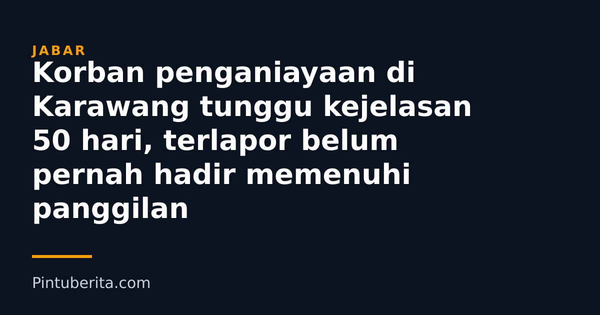 Korban penganiayaan di Karawang tunggu kejelasan 50 hari, terlapor belum pernah hadir memenuhi panggilan