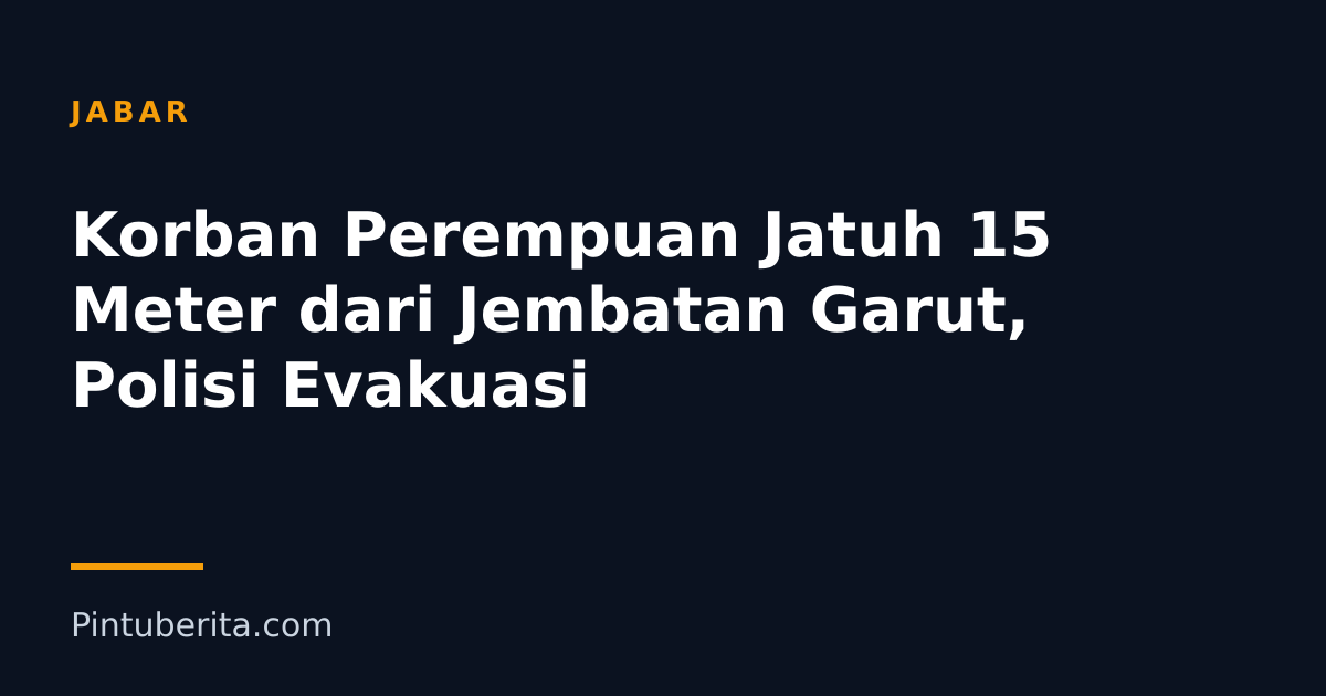 Korban Perempuan Jatuh 15 Meter dari Jembatan Garut, Polisi Evakuasi