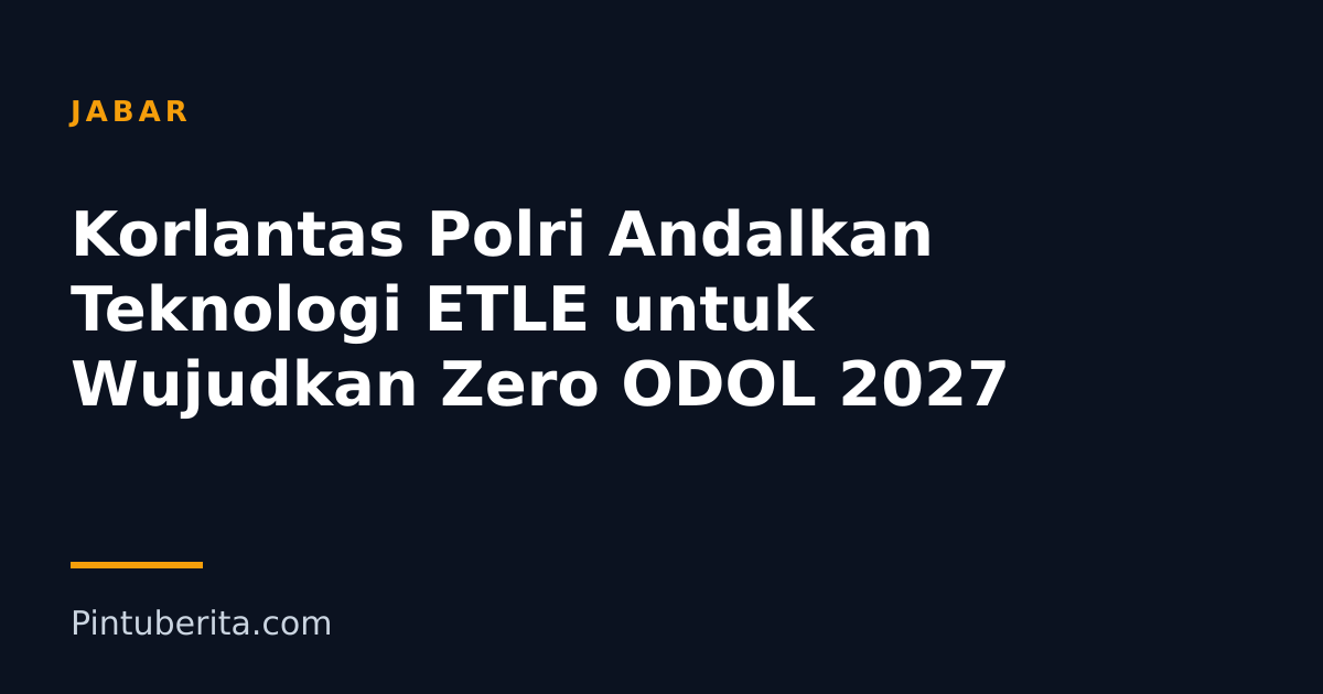 Korlantas Polri Andalkan Teknologi ETLE untuk Wujudkan Zero ODOL 2027