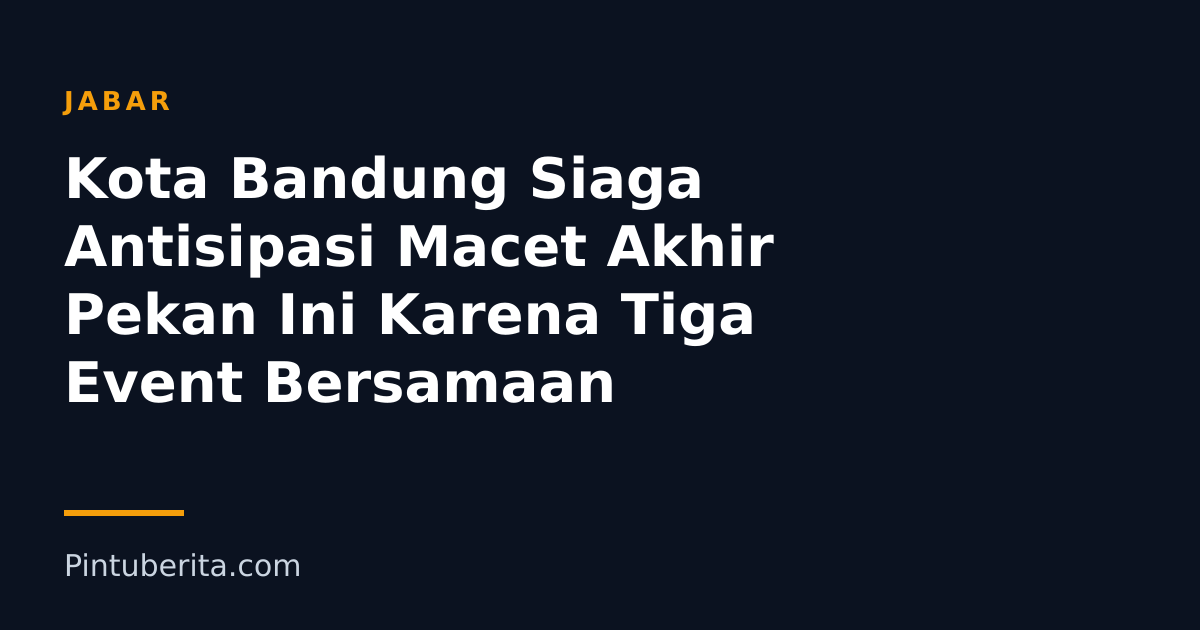 Kota Bandung Siaga Antisipasi Macet Akhir Pekan Ini Karena Tiga Event Bersamaan