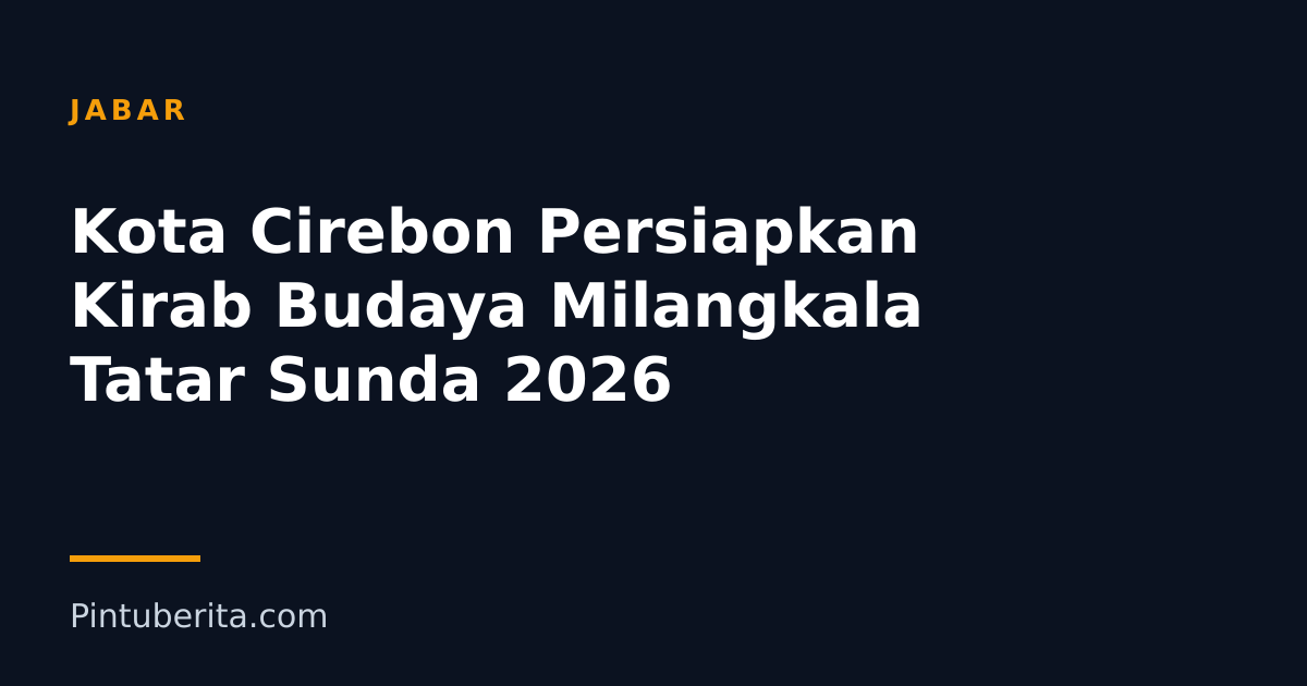 Kota Cirebon Persiapkan Kirab Budaya Milangkala Tatar Sunda 2026