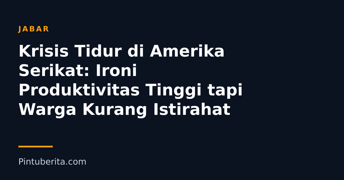 Krisis Tidur di Amerika Serikat: Ironi Produktivitas Tinggi tapi Warga Kurang Istirahat