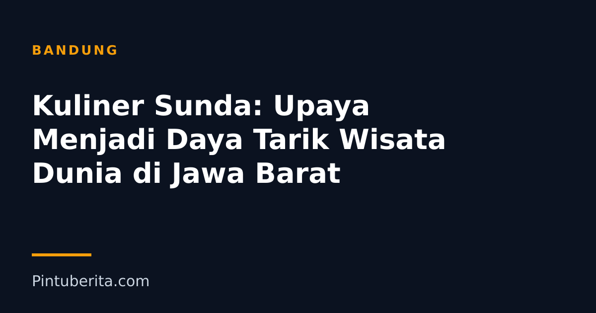 Kuliner Sunda: Upaya Menjadi Daya Tarik Wisata Dunia di Jawa Barat