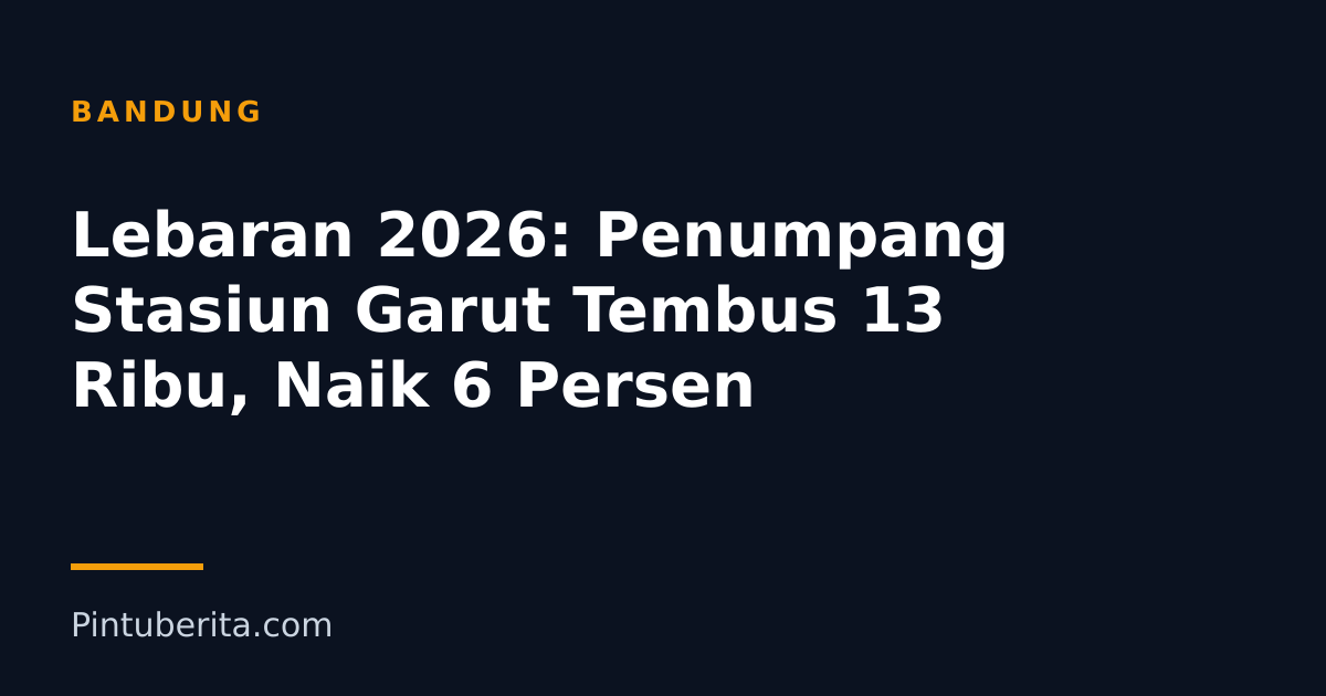 Lebaran 2026: Penumpang Stasiun Garut Tembus 13 Ribu, Naik 6 Persen