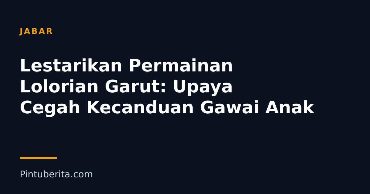 Lestarikan Permainan Lolorian Garut: Upaya Cegah Kecanduan Gawai Anak