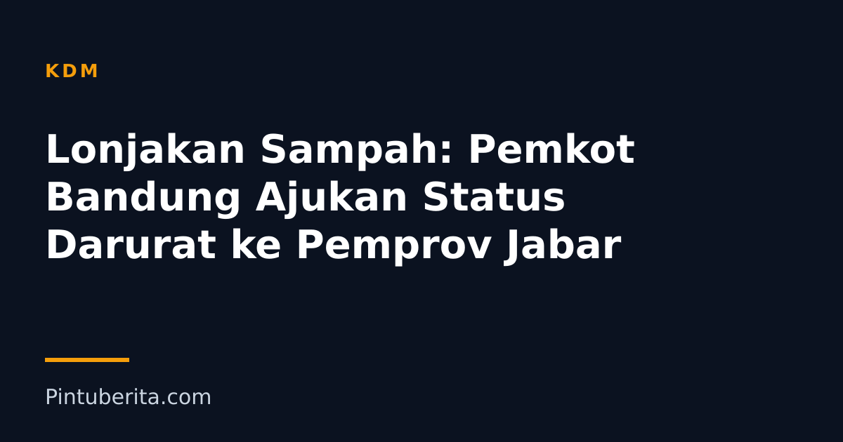 Lonjakan Sampah: Pemkot Bandung Ajukan Status Darurat ke Pemprov Jabar