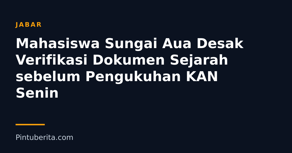 Mahasiswa Sungai Aua Desak Verifikasi Dokumen Sejarah sebelum Pengukuhan KAN Senin