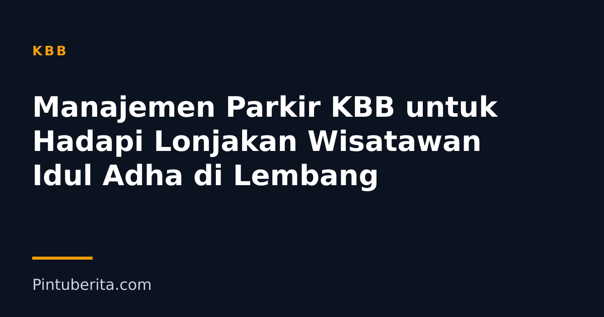 Manajemen Parkir KBB untuk Hadapi Lonjakan Wisatawan Idul Adha di Lembang