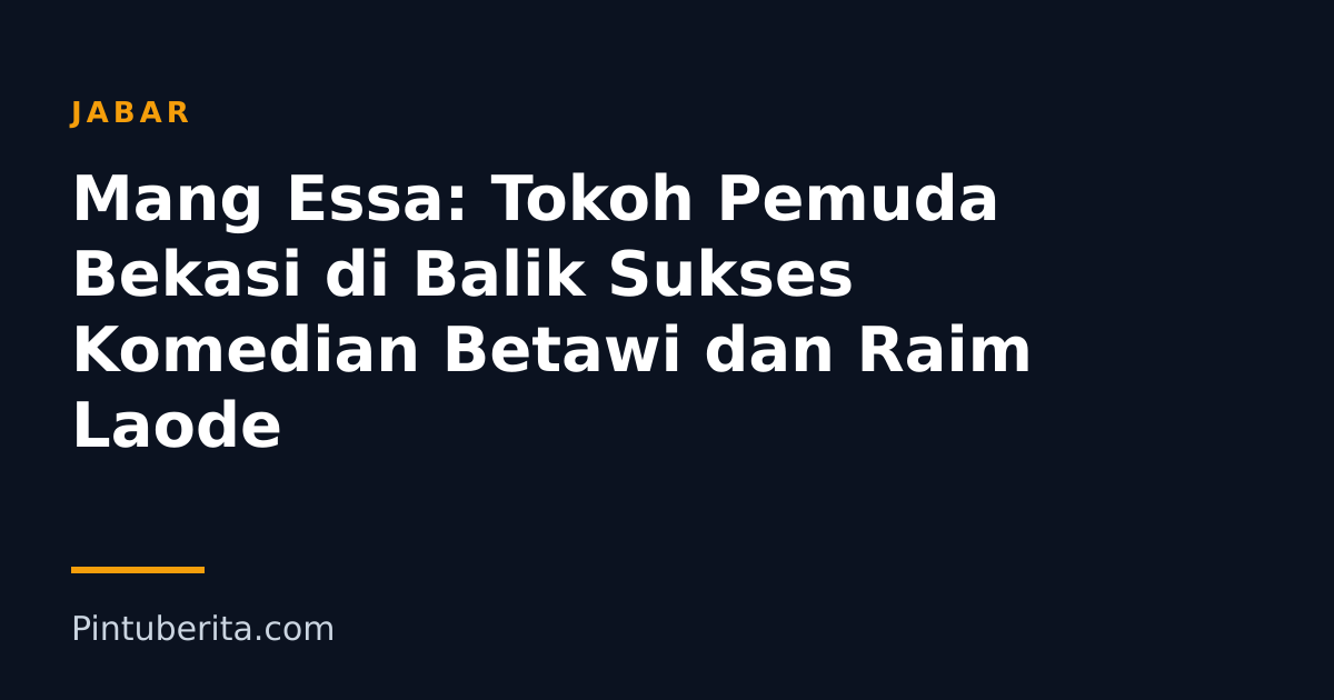 Mang Essa: Tokoh Pemuda Bekasi di Balik Sukses Komedian Betawi dan Raim Laode