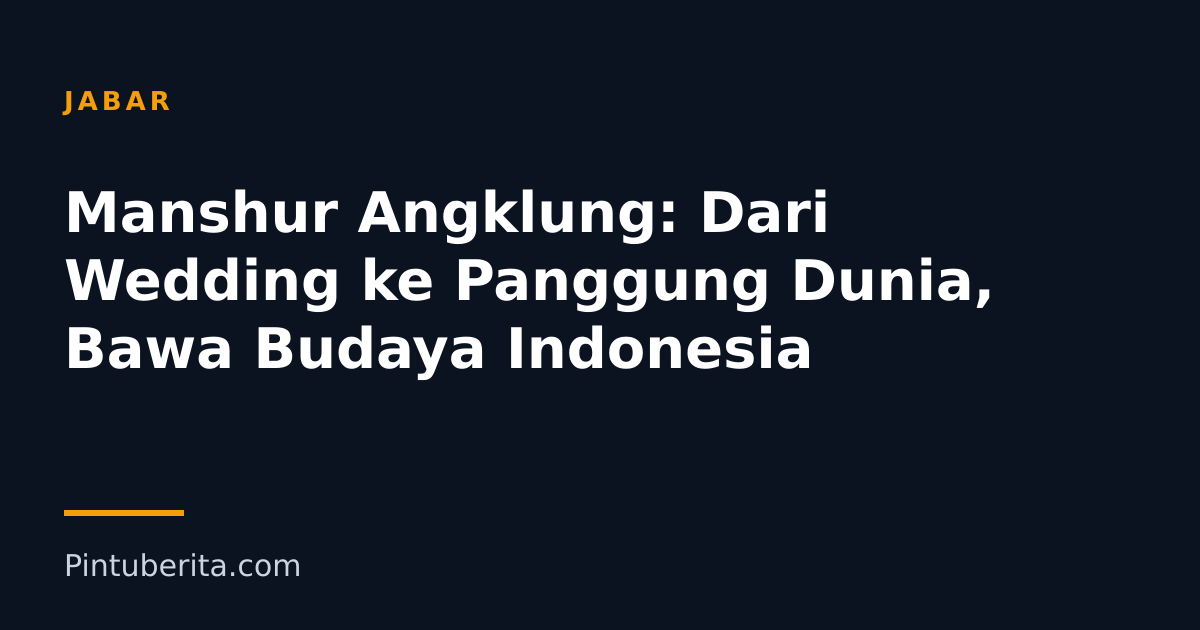 Manshur Angklung: Dari Wedding ke Panggung Dunia, Bawa Budaya Indonesia