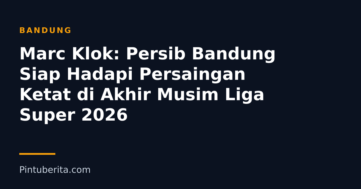 Marc Klok: Persib Bandung Siap Hadapi Persaingan Ketat di Akhir Musim Liga Super 2026
