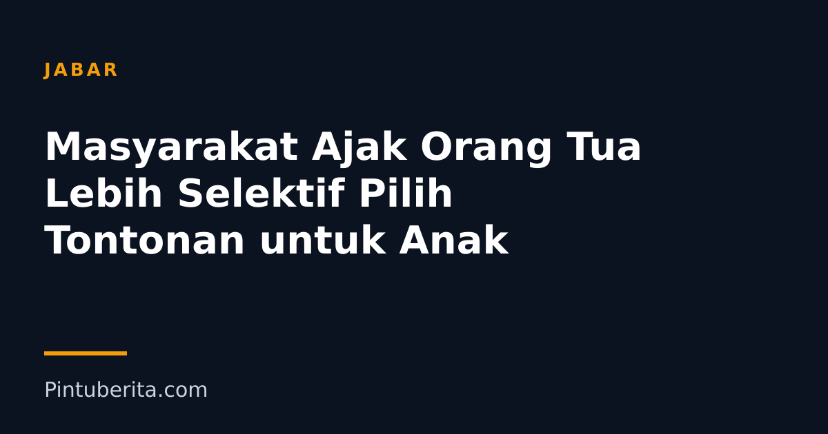 Masyarakat Ajak Orang Tua Lebih Selektif Pilih Tontonan untuk Anak