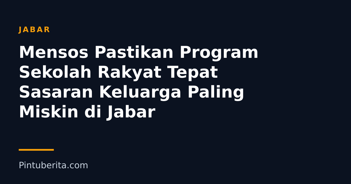 Mensos Pastikan Program Sekolah Rakyat Tepat Sasaran Keluarga Paling Miskin di Jabar