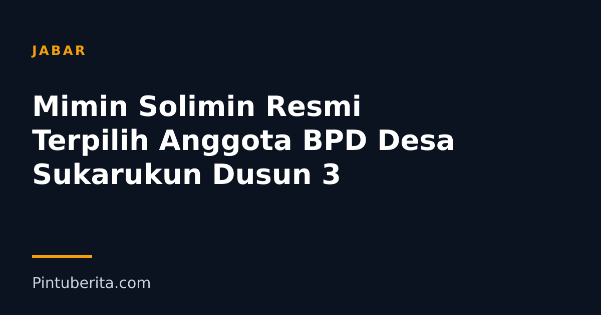 Mimin Solimin Resmi Terpilih Anggota BPD Desa Sukarukun Dusun 3