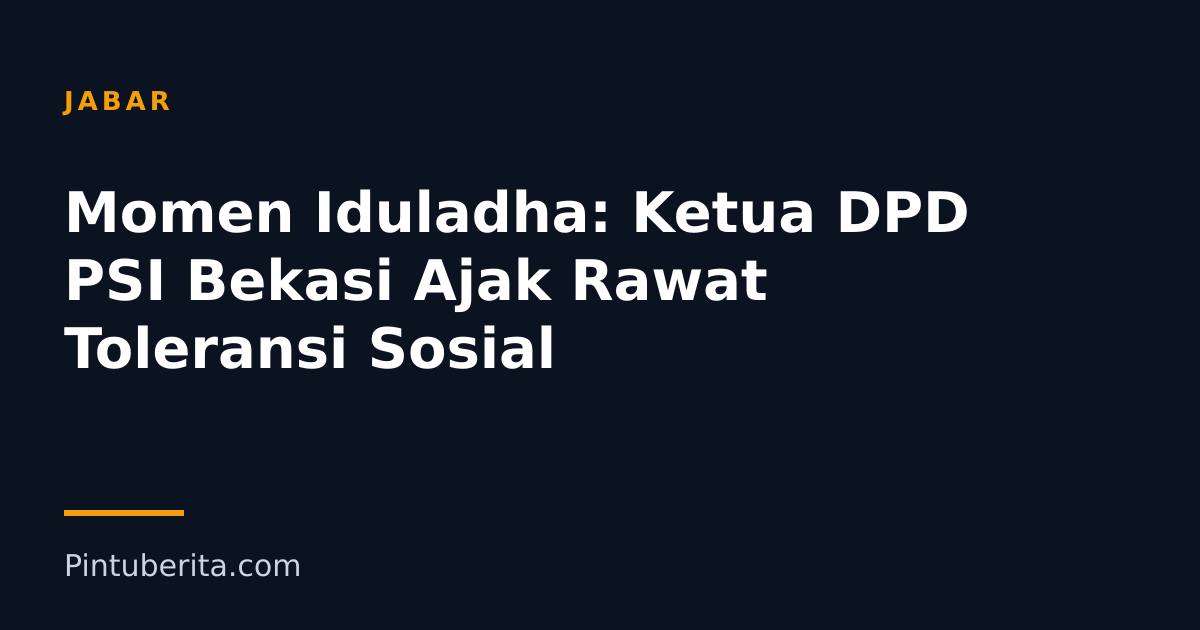 Momen Iduladha: Ketua DPD PSI Bekasi Ajak Rawat Toleransi Sosial