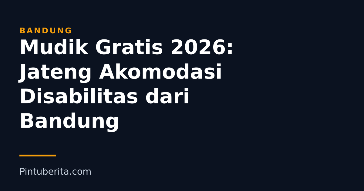 Mudik Gratis 2026: Jateng Akomodasi Disabilitas dari Bandung