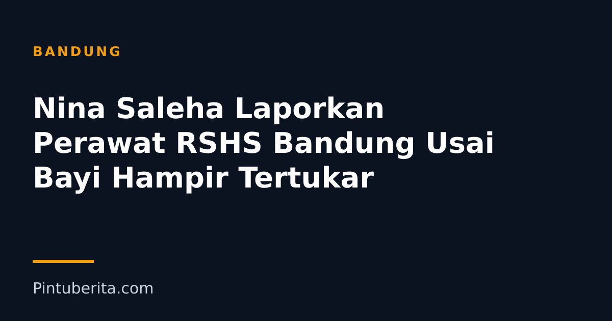 Nina Saleha Laporkan Perawat RSHS Bandung Usai Bayi Hampir Tertukar