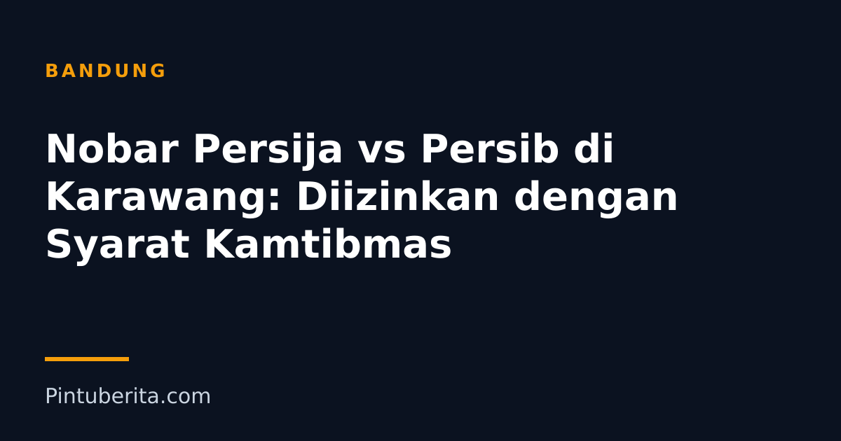 Nobar Persija vs Persib di Karawang: Diizinkan dengan Syarat Kamtibmas
