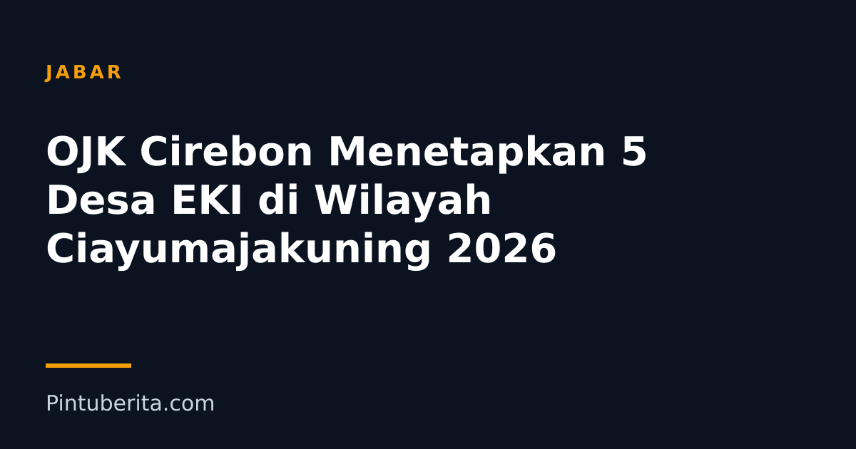 OJK Cirebon Menetapkan 5 Desa EKI di Wilayah Ciayumajakuning 2026