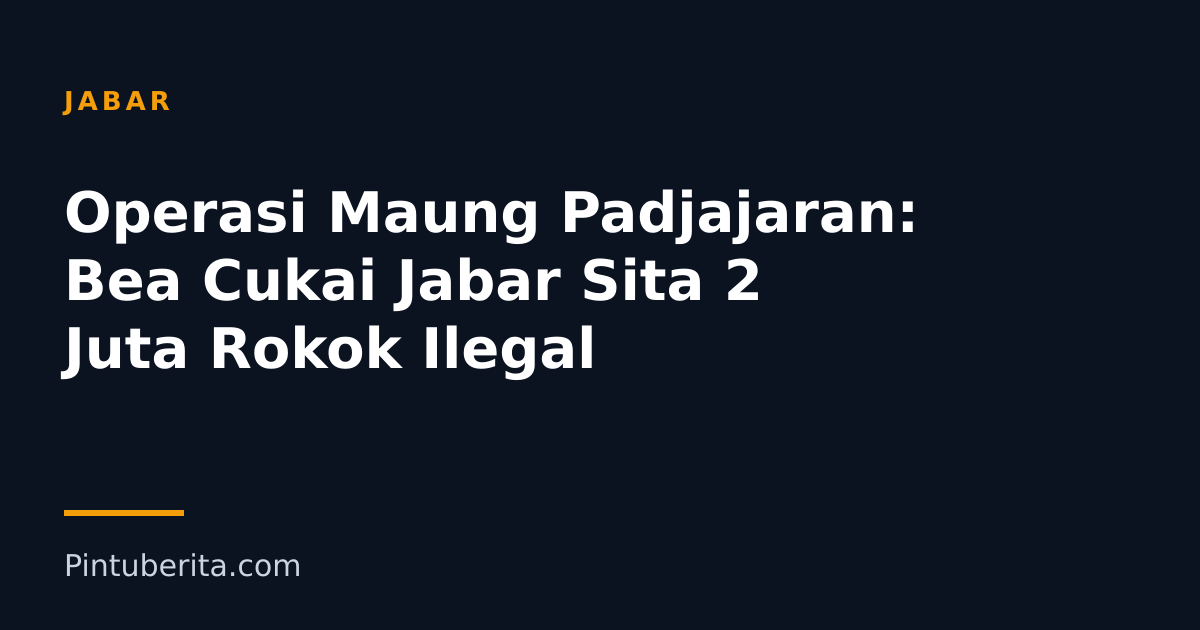 Operasi Maung Padjajaran: Bea Cukai Jabar Sita 2 Juta Rokok Ilegal
