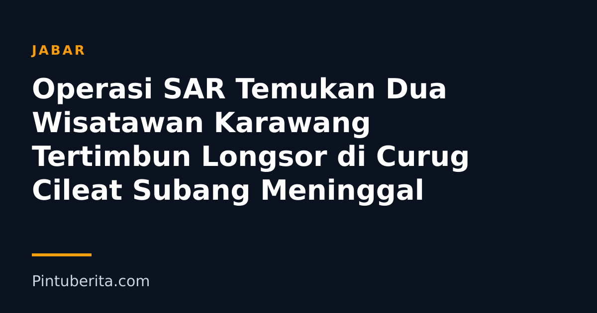 Operasi SAR Temukan Dua Wisatawan Karawang Tertimbun Longsor di Curug Cileat Subang Meninggal