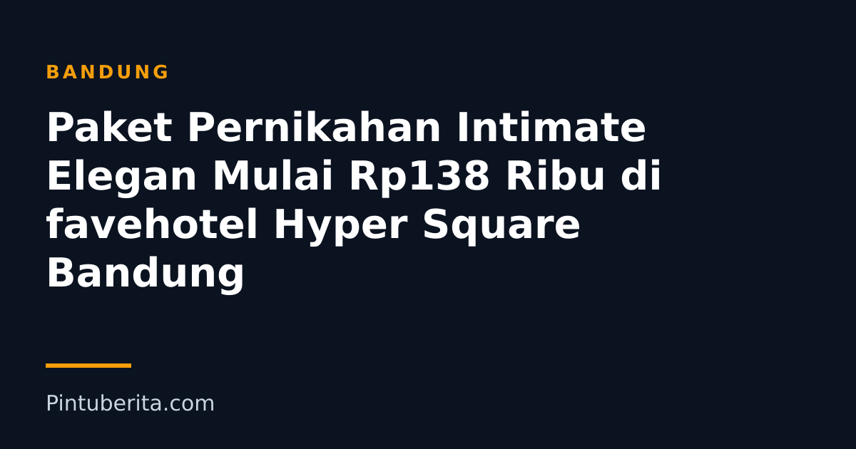 Paket Pernikahan Intimate Elegan Mulai Rp138 Ribu di favehotel Hyper Square Bandung