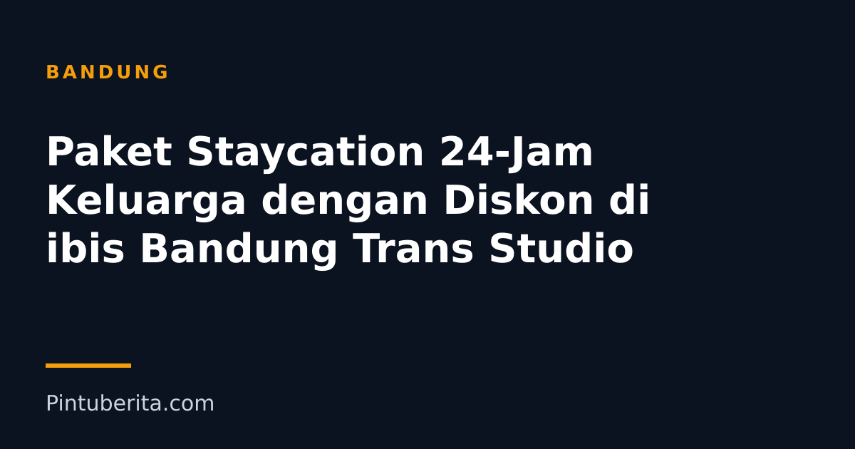 Paket Staycation 24-Jam Keluarga dengan Diskon di ibis Bandung Trans Studio