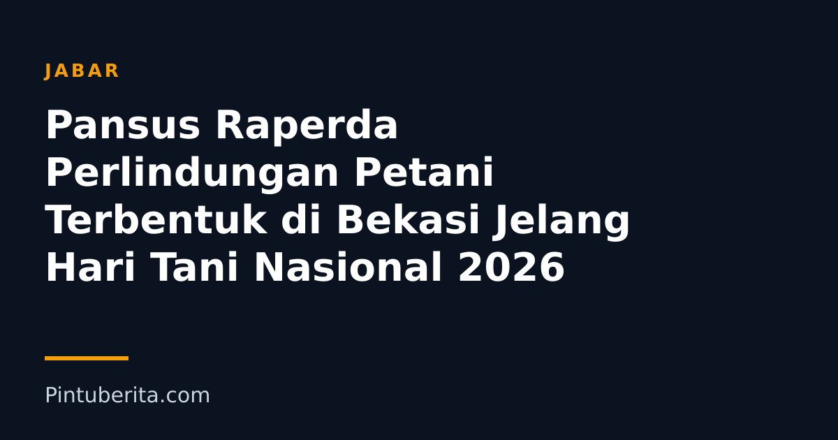 Pansus Raperda Perlindungan Petani Terbentuk di Bekasi Jelang Hari Tani Nasional 2026